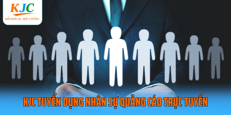 KJC tuyển dụng nhân sự quảng cáo trực tuyến